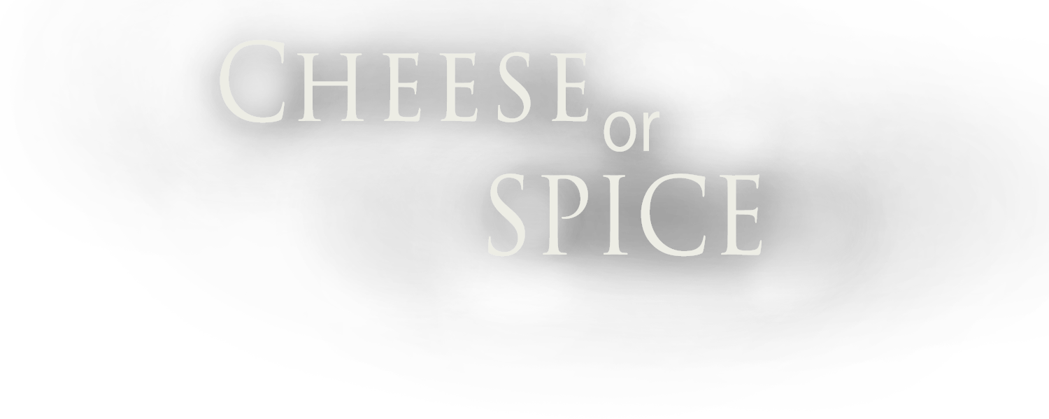 CHEESE or SPICE